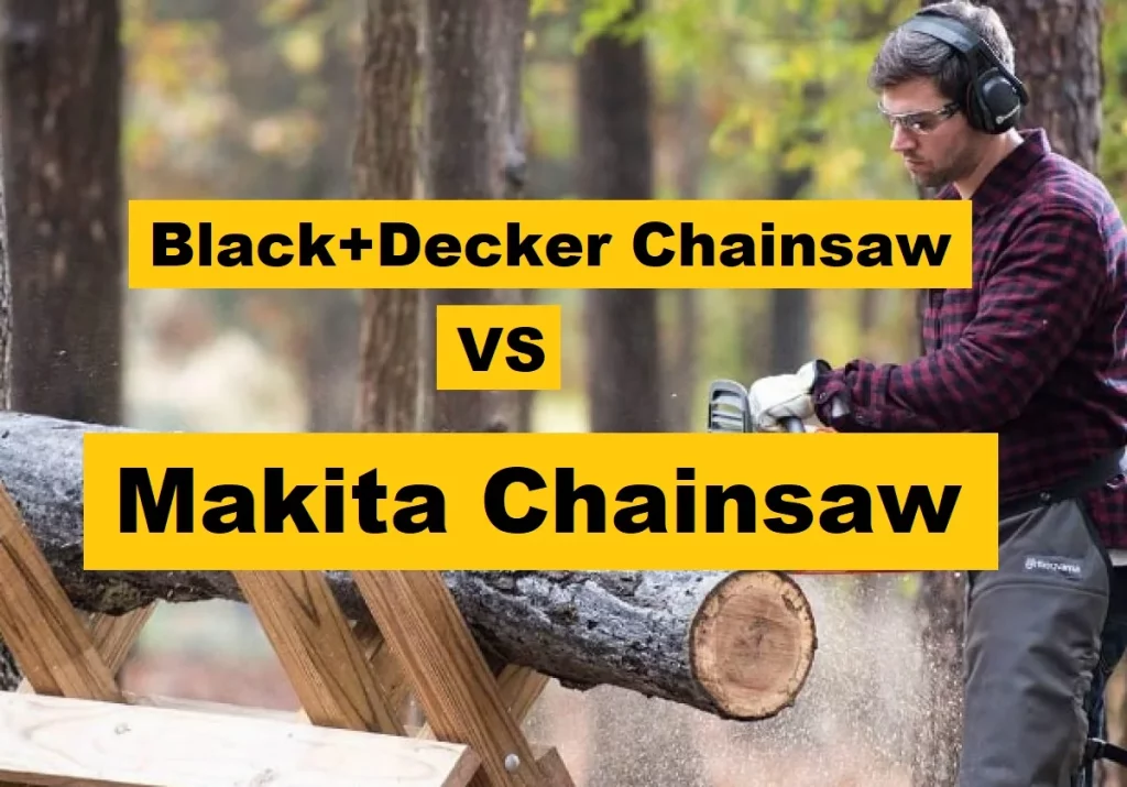 Black+Decker Chainsaw VS Makita Chainsaw